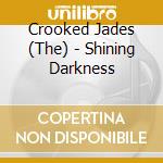 Crooked Jades (The) - Shining Darkness cd