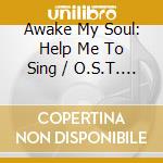 Awake My Soul: Help Me To Sing / O.S.T.  (2 Cd) cd