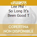 Lee Phil - So Long It's Been Good T cd