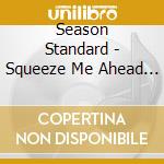 Season Standard - Squeeze Me Ahead Of Line cd musicale di Season Standard
