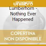 Lumberhorn - Nothing Ever Happened cd