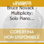 Bruce Novack - Multiplicity: Solo Piano Improvisations And Constructions cd musicale di Bruce Novack