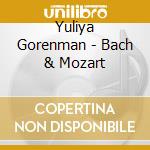 Yuliya Gorenman - Bach & Mozart cd musicale di Yuliya Gorenman