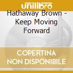 Hathaway Brown - Keep Moving Forward cd