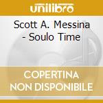 Scott A. Messina - Soulo Time cd