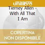 Tierney Allen - With All That I Am cd