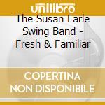The Susan Earle Swing Band - Fresh & Familiar cd