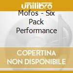 Mofos - Six Pack Performance cd musicale di Mofos