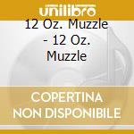 12 Oz. Muzzle - 12 Oz. Muzzle cd