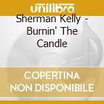 Sherman Kelly - Burnin' The Candle cd