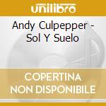 Andy Culpepper - Sol Y Suelo cd musicale di Andy Culpepper