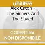 Alex Caton - The Sinners And The Saved cd musicale di Alex Caton