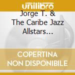Jorge T. & The Caribe Jazz Allstars Cuevas - Jorge T. Cuevas & The Caribe Jazz Allstars cd musicale di Jorge T. & The Caribe Jazz Allstars Cuevas