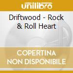 Driftwood - Rock & Roll Heart cd