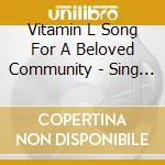 Vitamin L Song For A Beloved Community - Sing For Dr cd