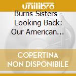 Burns Sisters - Looking Back: Our American Irish Souls cd