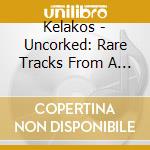 Kelakos - Uncorked: Rare Tracks From A Vintage 70S Band cd