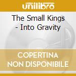 The Small Kings - Into Gravity cd