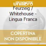 Feurzeig / Whitehouse - Lingua Franca cd musicale di Feurzeig / Whitehouse