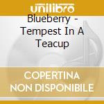 Blueberry - Tempest In A Teacup cd