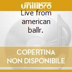 Live from american ballr. cd