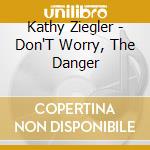 Kathy Ziegler - Don'T Worry, The Danger cd