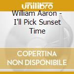William Aaron - I'll Pick Sunset Time cd