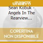 Sean Kobuk - Angels In The Rearview Mirror cd