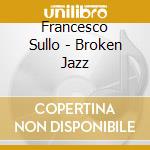 Francesco Sullo - Broken Jazz cd