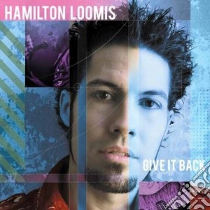 Hamilton Loomis - Give It Back cd musicale di Loomis Hamilton
