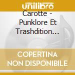 Carotte - Punklore Et Trashdition (Lp+Cd) cd