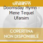 Doomsday Hymn - Mene Tequel Ufarsim cd musicale di Doomsday Hymn