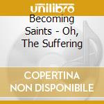 Becoming Saints - Oh, The Suffering cd