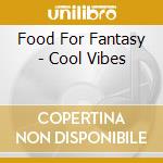 Food For Fantasy - Cool Vibes cd