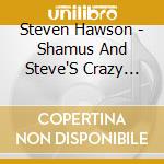 Steven Hawson - Shamus And Steve'S Crazy Celtic Journey To Glasgow, Vol. 1 cd