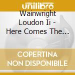 Wainwright Loudon Ii - Here Comes The Choppers (Ob cd musicale di Wainwright Loudon Ii
