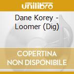Dane Korey - Loomer (Dig) cd