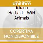 Juliana Hatfield - Wild Animals cd musicale di Juliana Hatfield