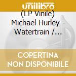 (LP Vinile) Michael Hurley - Watertrain / Black & Yellow Bee vinile