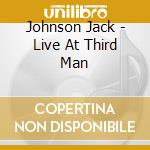 Johnson Jack - Live At Third Man cd musicale di Johnson Jack