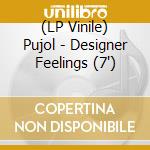 (LP Vinile) Pujol - Designer Feelings (7