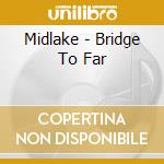 Midlake - Bridge To Far cd