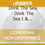 Drink The Sea - Drink The Sea I & Ii cd