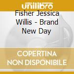 Fisher Jessica Willis - Brand New Day cd