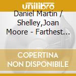 Daniel Martin / Shelley,Joan Moore - Farthest Field cd