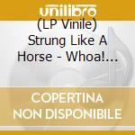 (LP Vinile) Strung Like A Horse - Whoa! (Yellow Vinyl) vinile