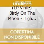 (LP Vinile) Birdy On The Moon - High And Low / The Message (Signed) vinile
