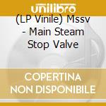 (LP Vinile) Mssv - Main Steam Stop Valve vinile