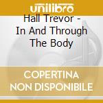 Hall Trevor - In And Through The Body cd