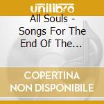 All Souls - Songs For The End Of The World cd